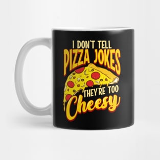 I Don't Tell Pizza Jokes They're Too Cheesy Funny Mug